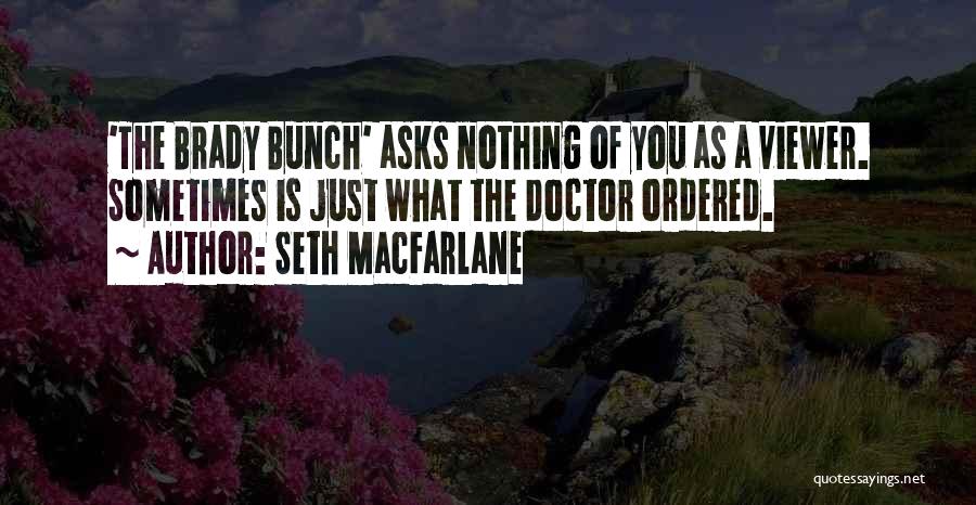 Macfarlane Quotes By Seth MacFarlane