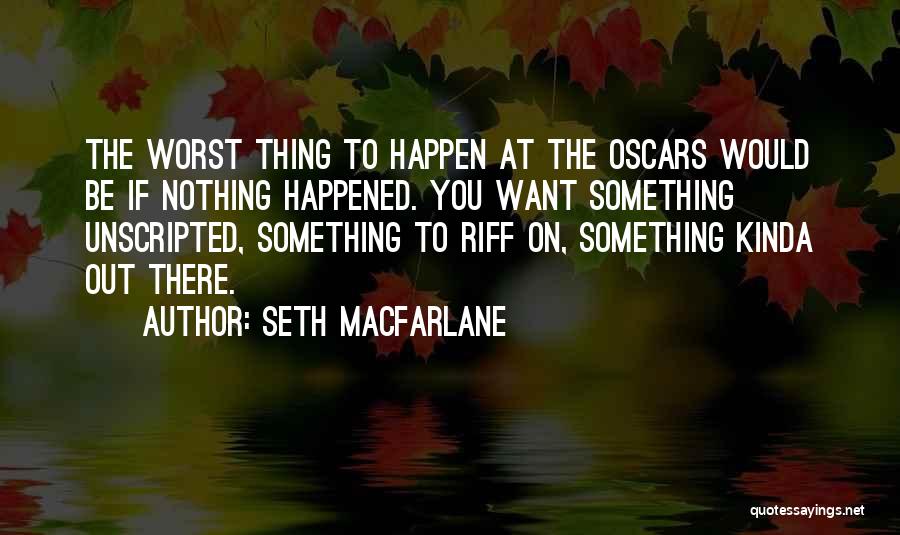 Macfarlane Quotes By Seth MacFarlane