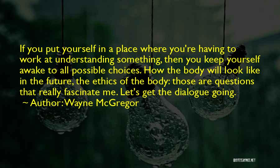 Macgibbon Quotes By Wayne McGregor