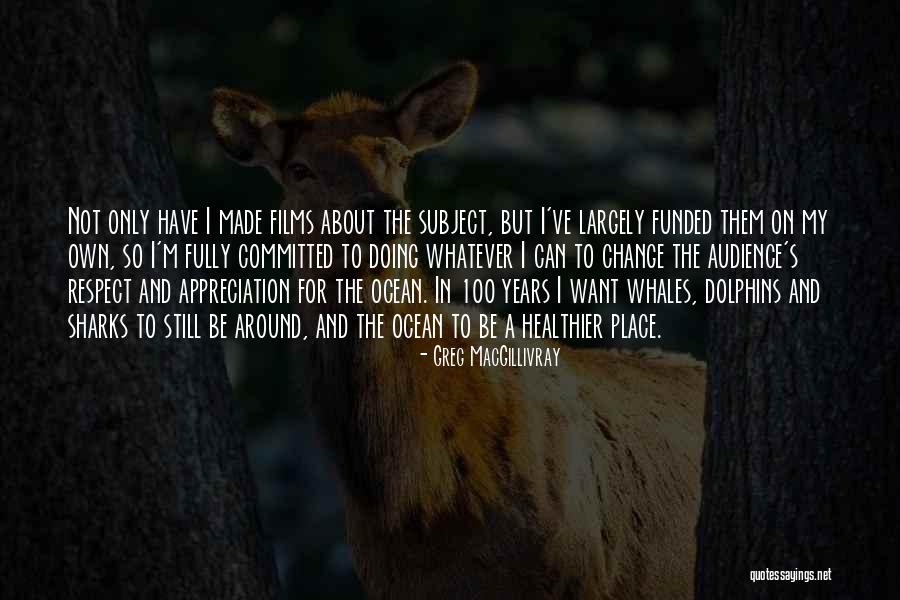 Macgillivray Quotes By Greg MacGillivray Macgillivray Quotes By Greg MacGillivray