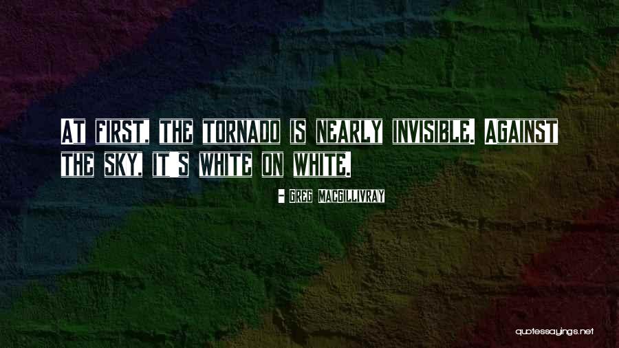 Macgillivray Quotes By Greg MacGillivray Macgillivray Quotes By Greg MacGillivray