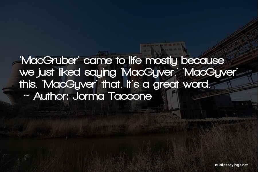 Macgyver Quotes By Jorma Taccone