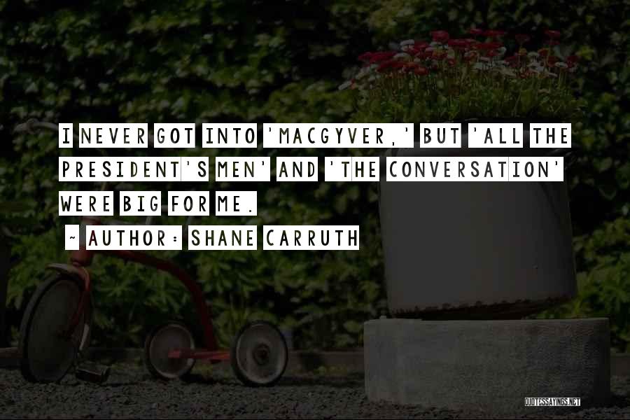 Macgyver Quotes By Shane Carruth