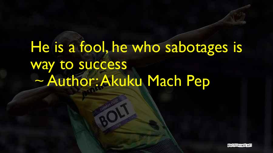 Mach Quotes By Akuku Mach Pep