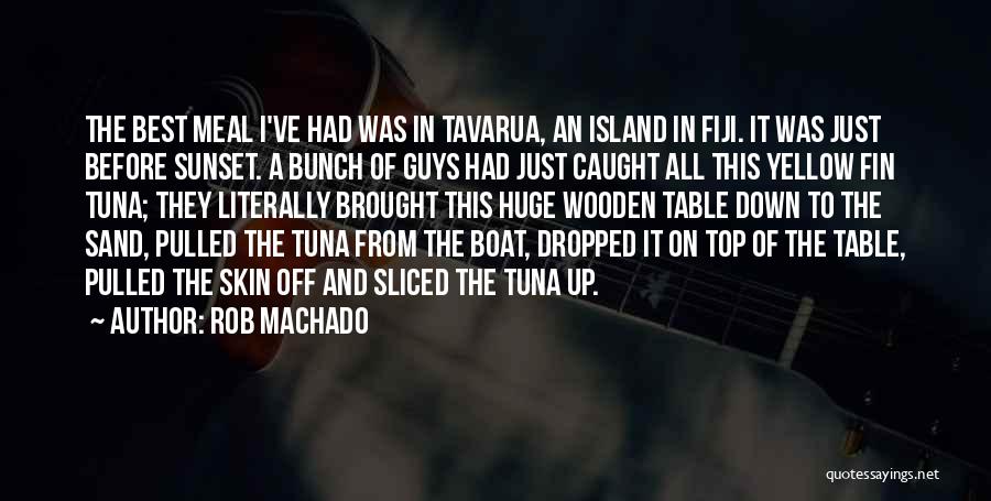 Machado Quotes By Rob Machado