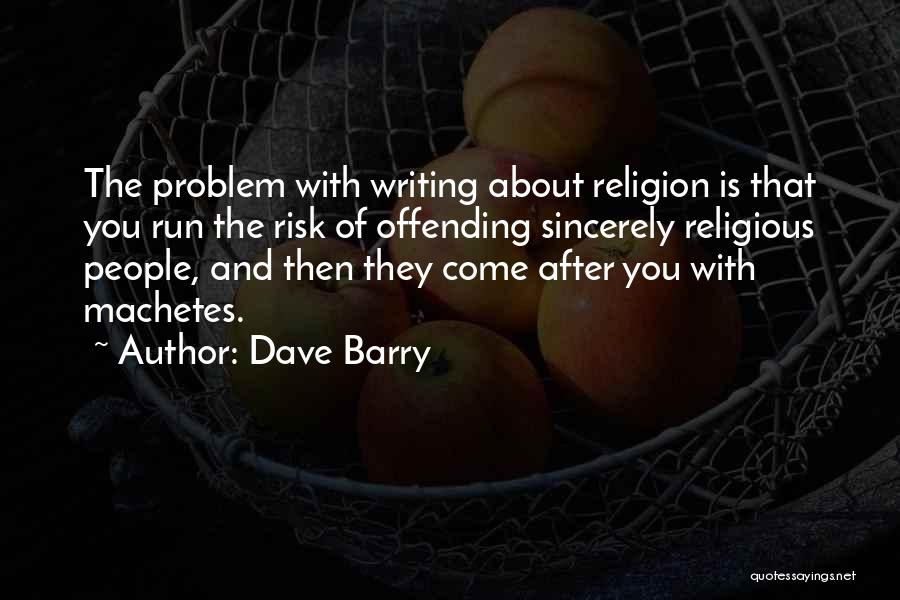 Machetes Quotes By Dave Barry