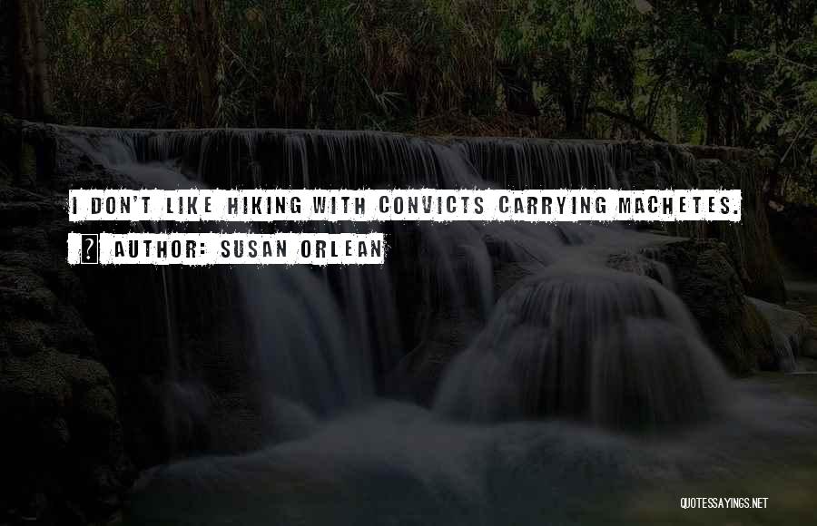 Machetes Quotes By Susan Orlean