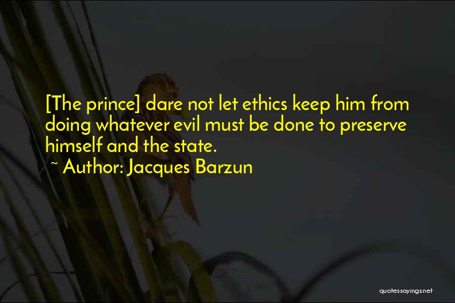 Machiavelli Prince Quotes By Jacques Barzun