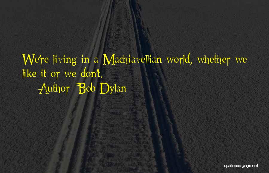 Machiavellian Quotes By Bob Dylan