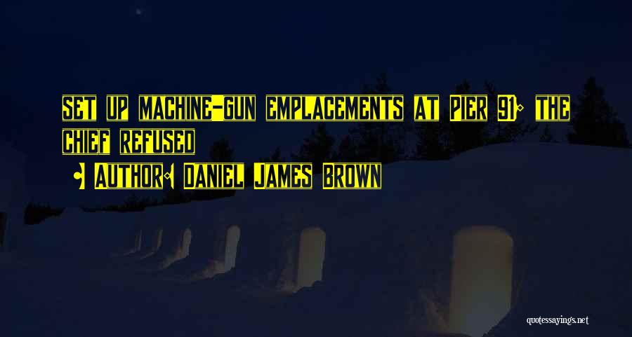 Machine Gun Quotes By Daniel James Brown