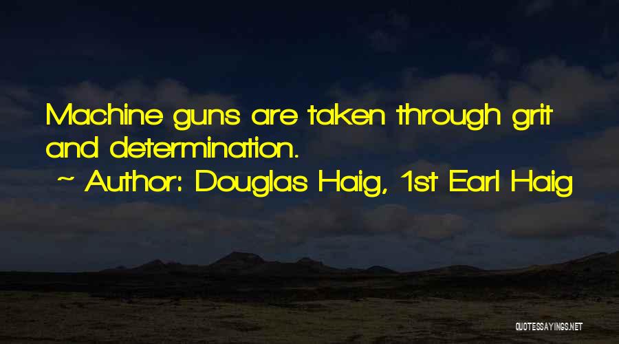 Machine Gun Quotes By Douglas Haig, 1st Earl Haig