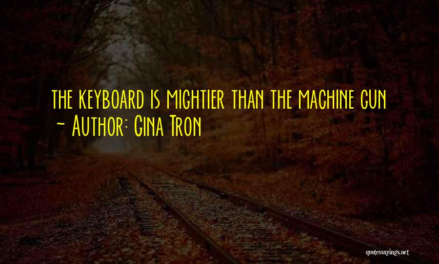 Machine Gun Quotes By Gina Tron