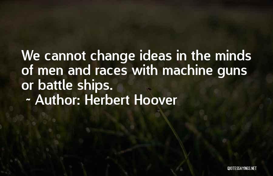 Machine Gun Quotes By Herbert Hoover