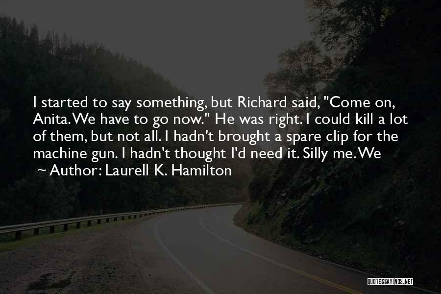 Machine Gun Quotes By Laurell K. Hamilton