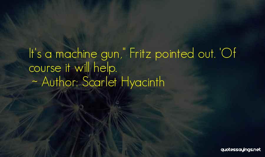 Machine Gun Quotes By Scarlet Hyacinth