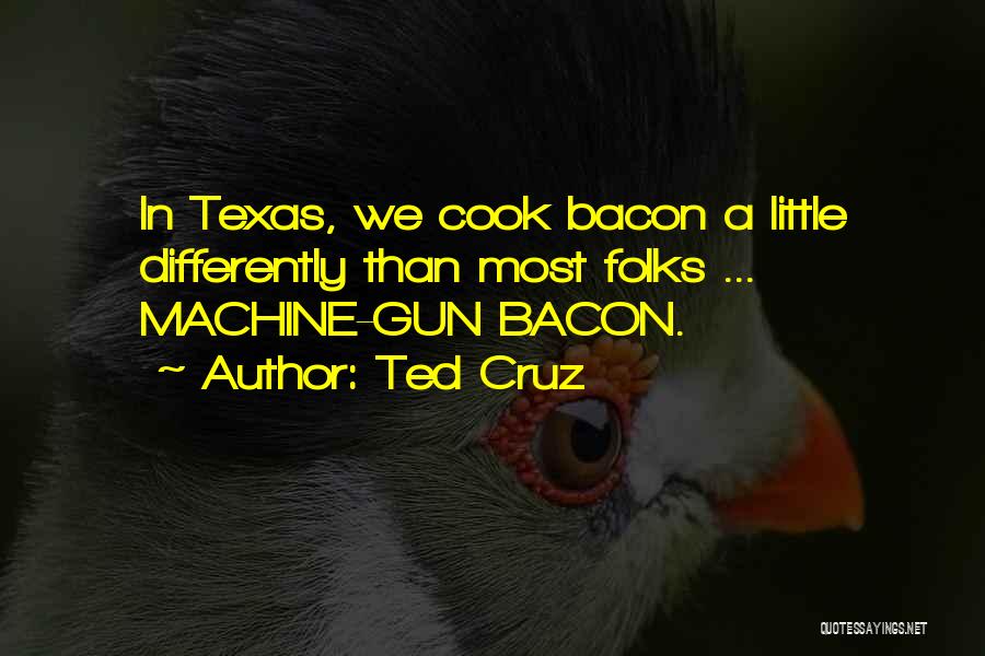 Machine Gun Quotes By Ted Cruz