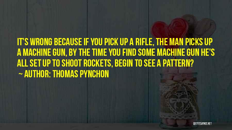 Machine Gun Quotes By Thomas Pynchon