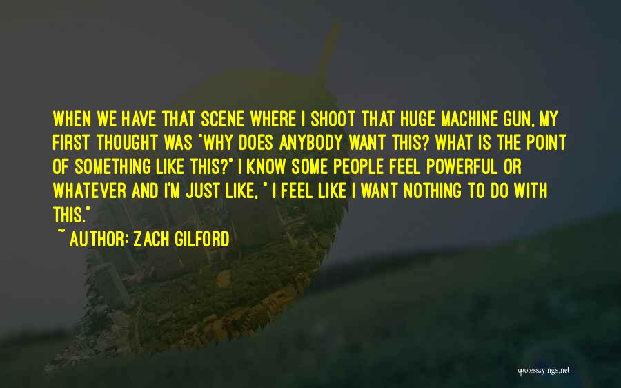 Machine Gun Quotes By Zach Gilford