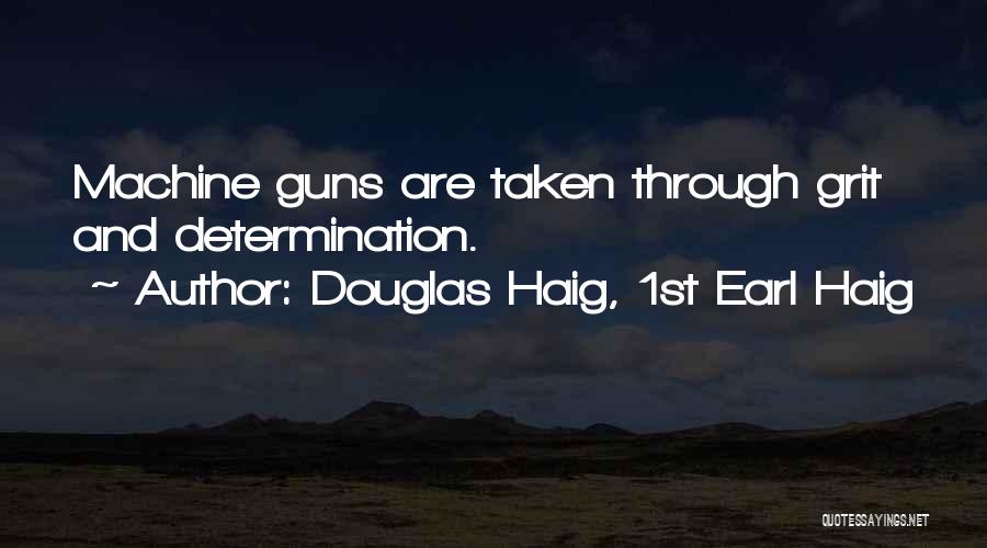 Machine Guns Quotes By Douglas Haig, 1st Earl Haig