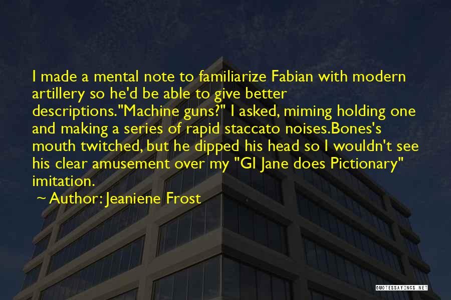 Machine Guns Quotes By Jeaniene Frost