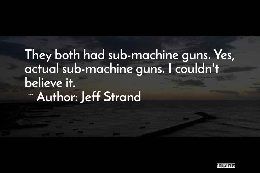 Machine Guns Quotes By Jeff Strand
