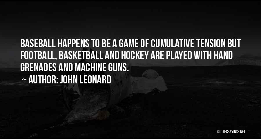 Machine Guns Quotes By John Leonard