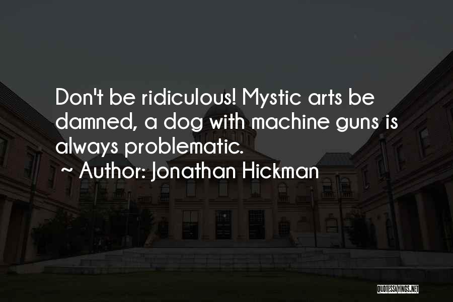 Machine Guns Quotes By Jonathan Hickman