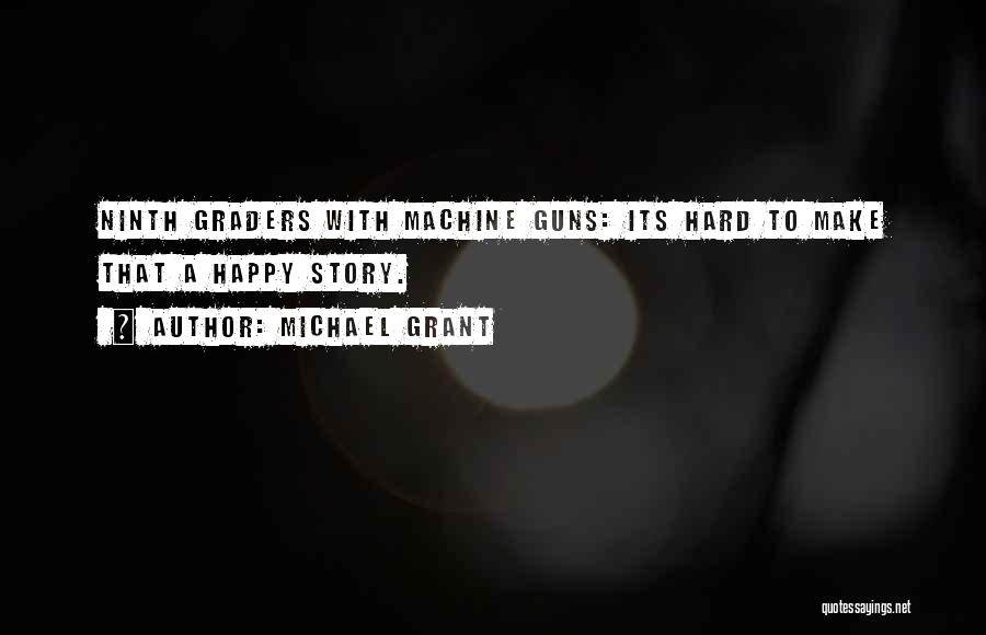 Machine Guns Quotes By Michael Grant
