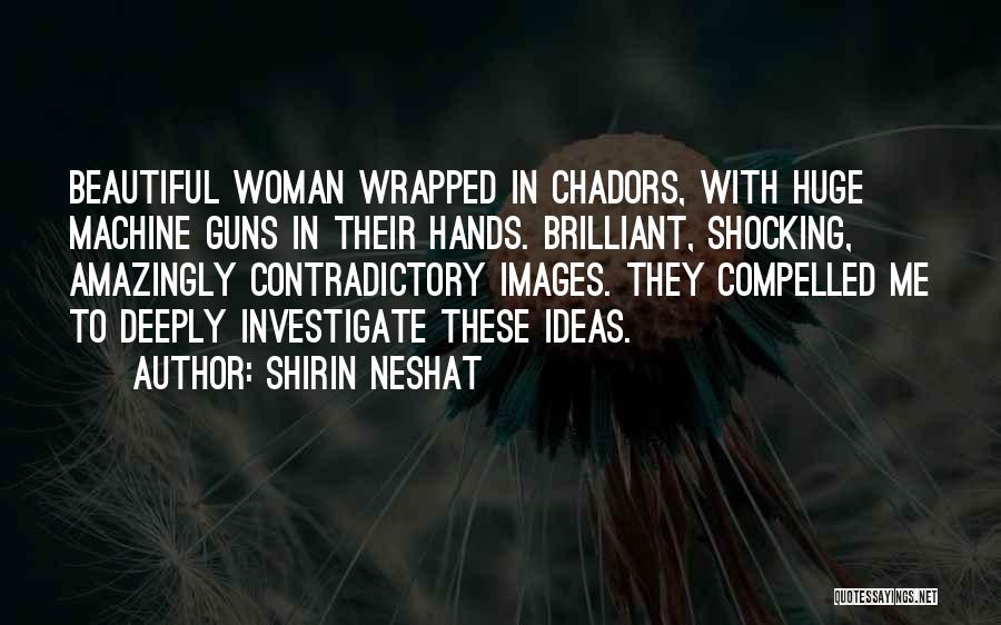 Machine Guns Quotes By Shirin Neshat