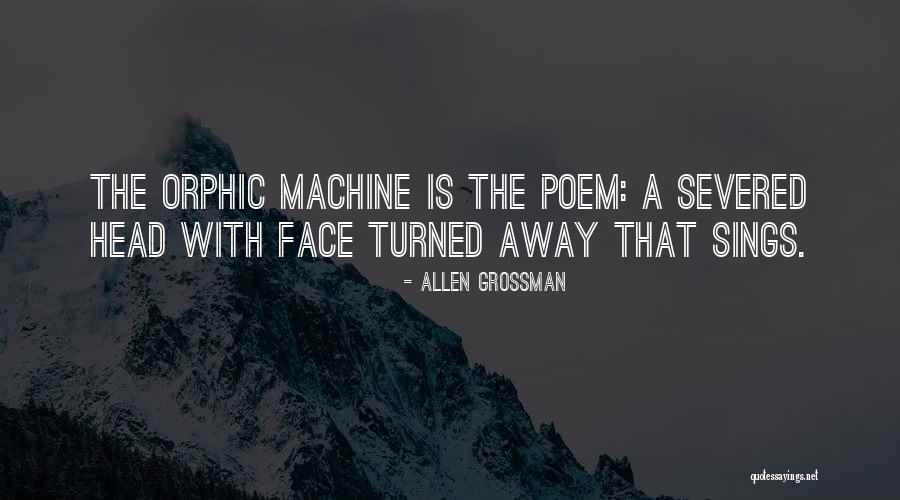 Machine Head Quotes By Allen Grossman