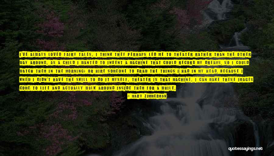Machine Head Quotes By Mary Zimmerman