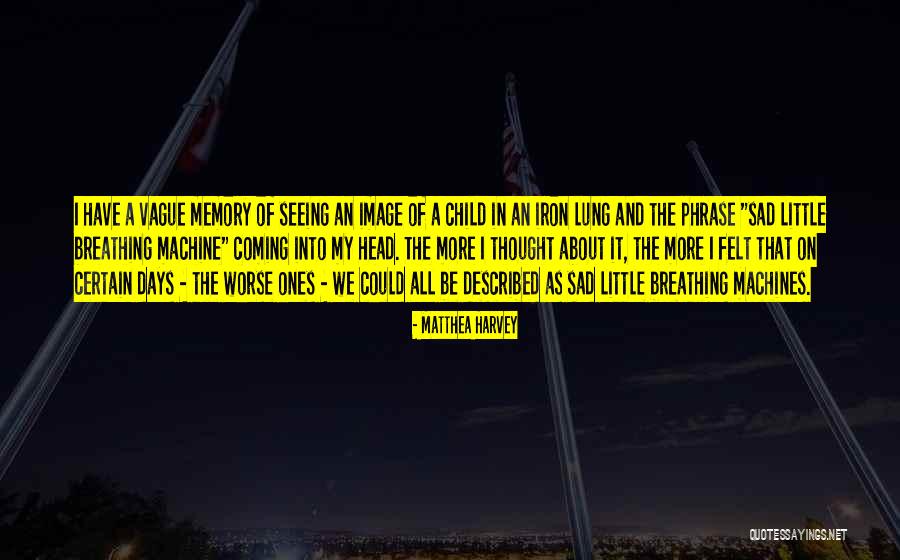 Machine Head Quotes By Matthea Harvey