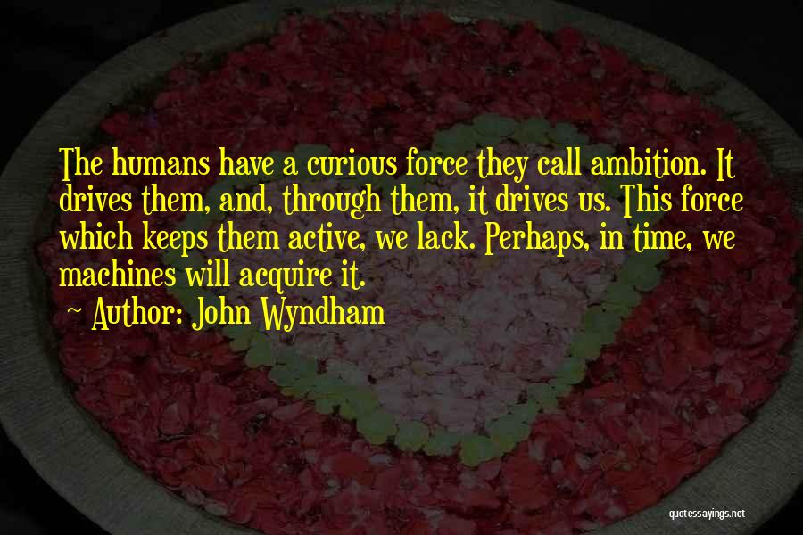 Machines And Humans Quotes By John Wyndham