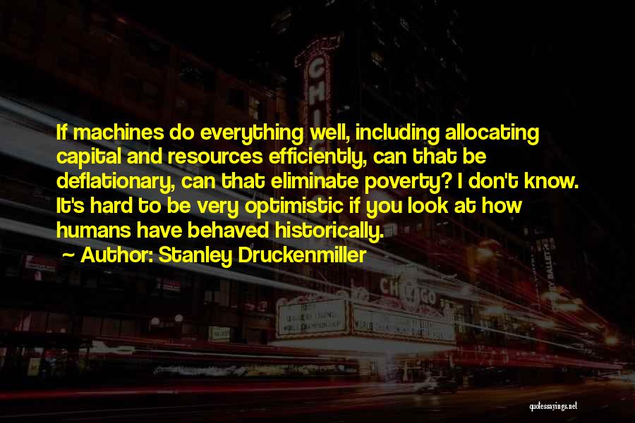 Machines And Humans Quotes By Stanley Druckenmiller