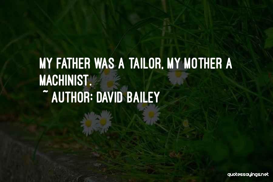 Machinist Quotes By David Bailey
