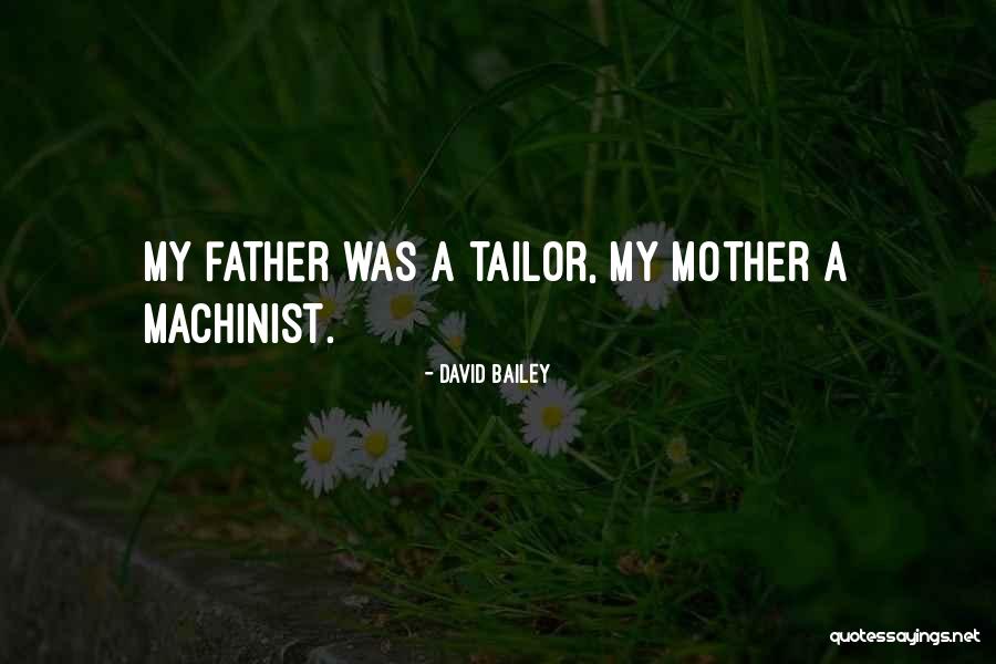 Machinist Quotes By David Bailey