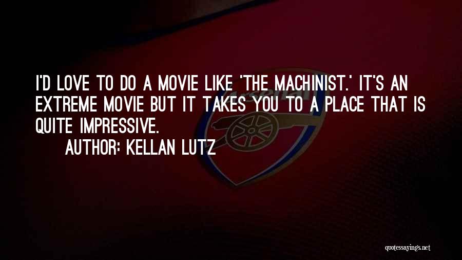 Machinist Quotes By Kellan Lutz