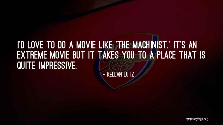 Machinist Quotes By Kellan Lutz