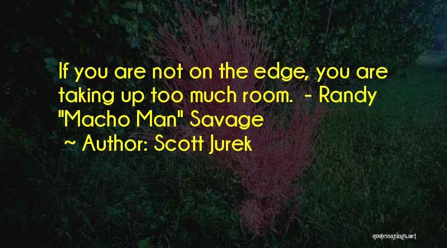 Macho Man Randy Savage Quotes By Scott Jurek