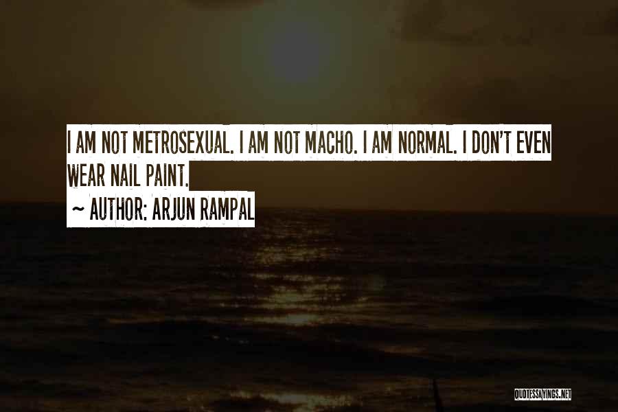 Macho Quotes By Arjun Rampal