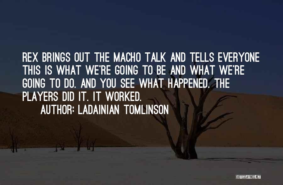 Macho Quotes By LaDainian Tomlinson