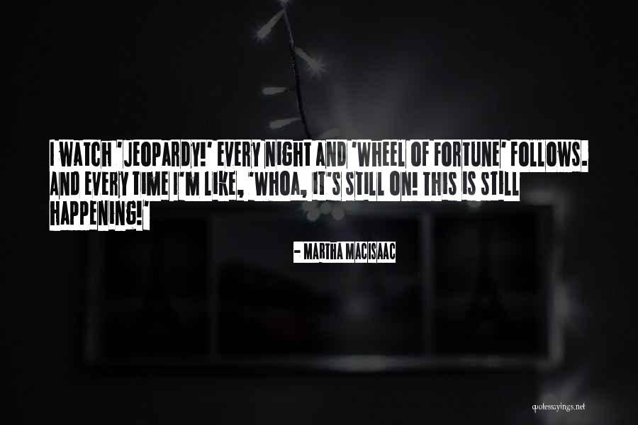 Macisaac Quotes By Martha MacIsaac Macisaac Quotes By Martha MacIsaac