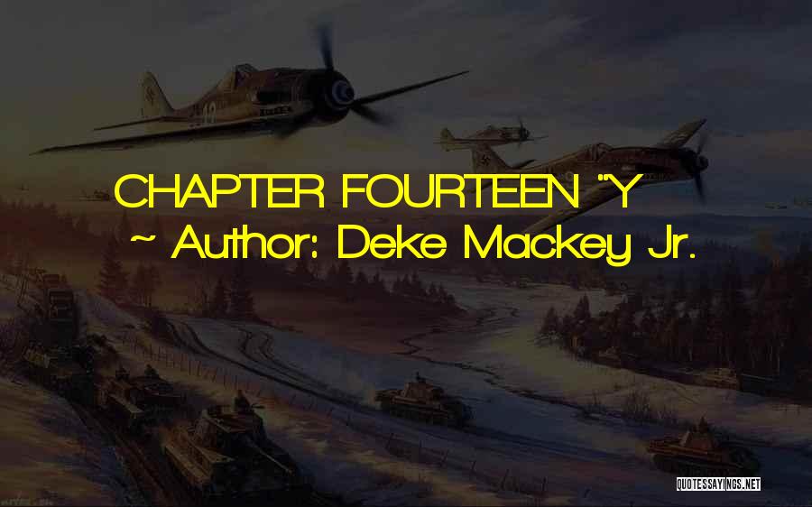 Mackey Quotes By Deke Mackey Jr.
