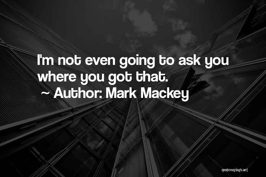 Mackey Quotes By Mark Mackey