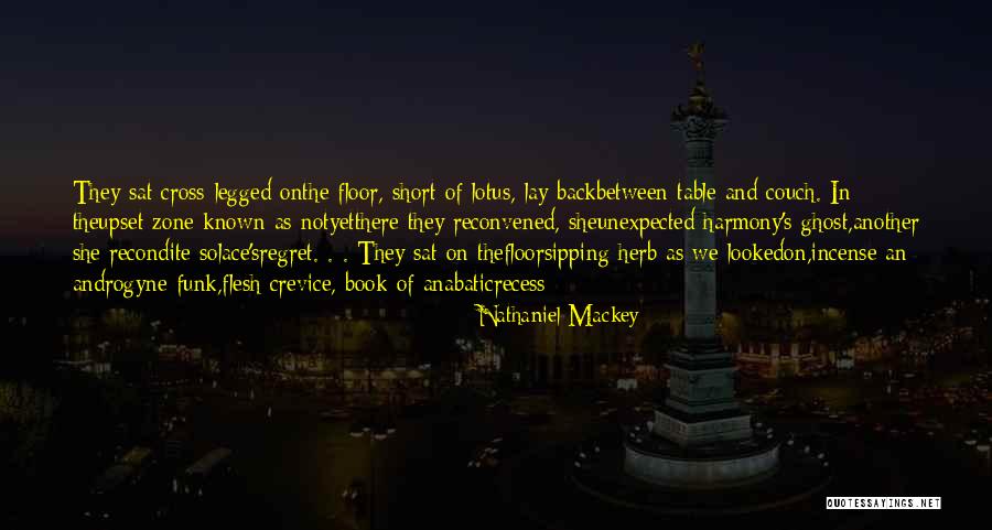 Mackey Quotes By Nathaniel Mackey