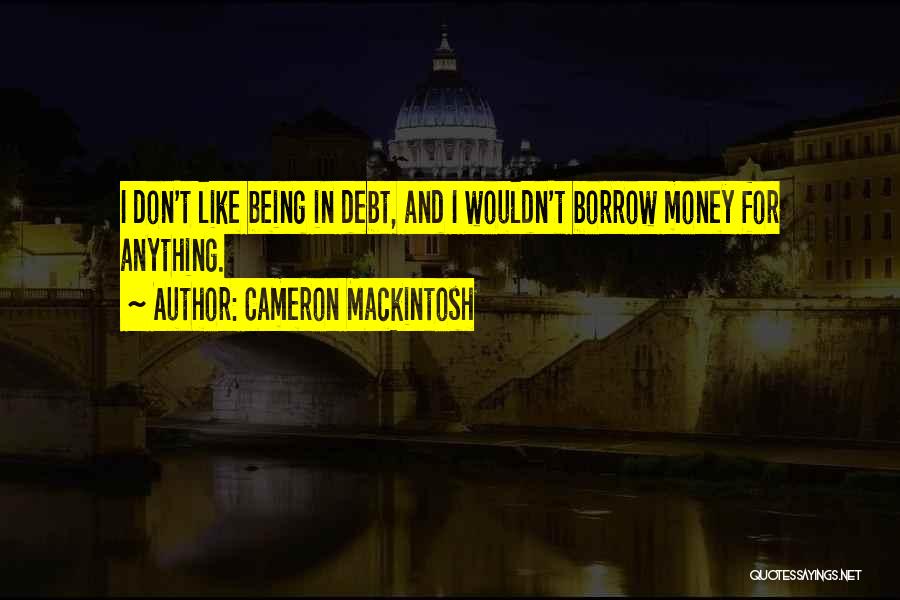 Mackintosh Quotes By Cameron Mackintosh