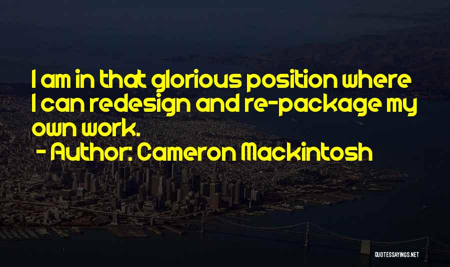 Mackintosh Quotes By Cameron Mackintosh