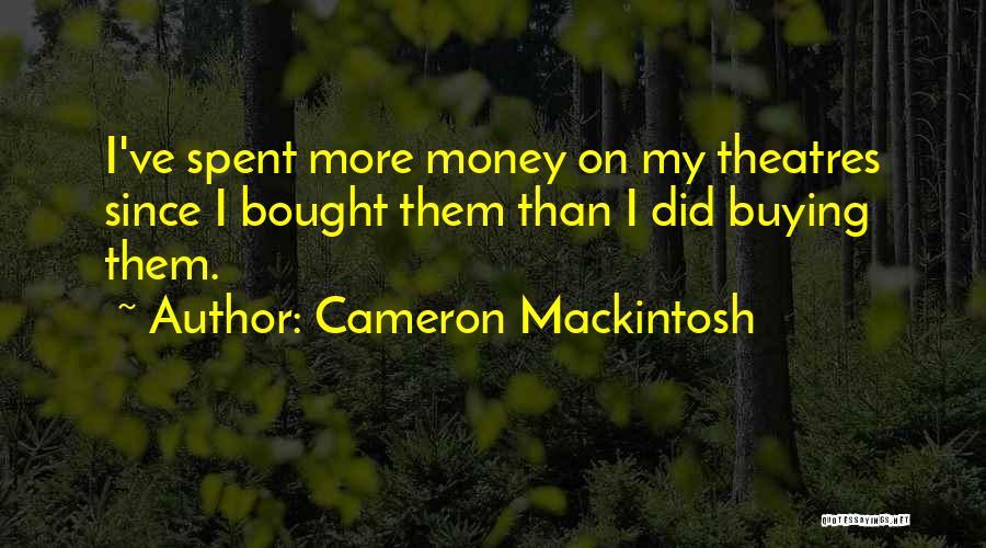 Mackintosh Quotes By Cameron Mackintosh