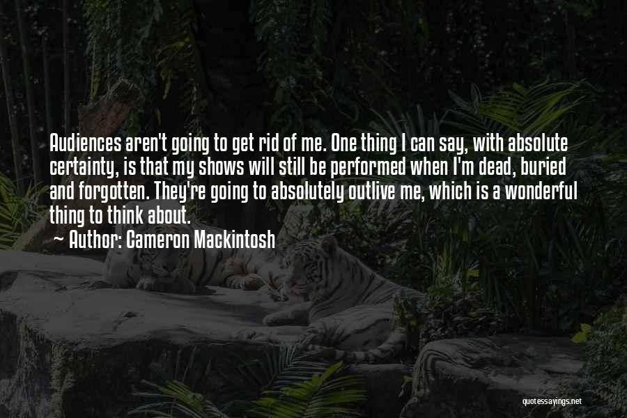 Mackintosh Quotes By Cameron Mackintosh