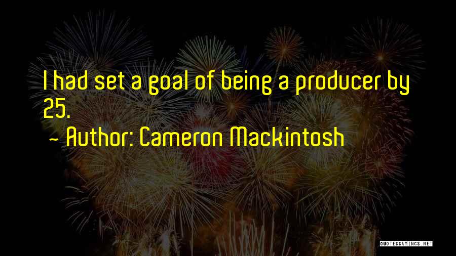 Mackintosh Quotes By Cameron Mackintosh